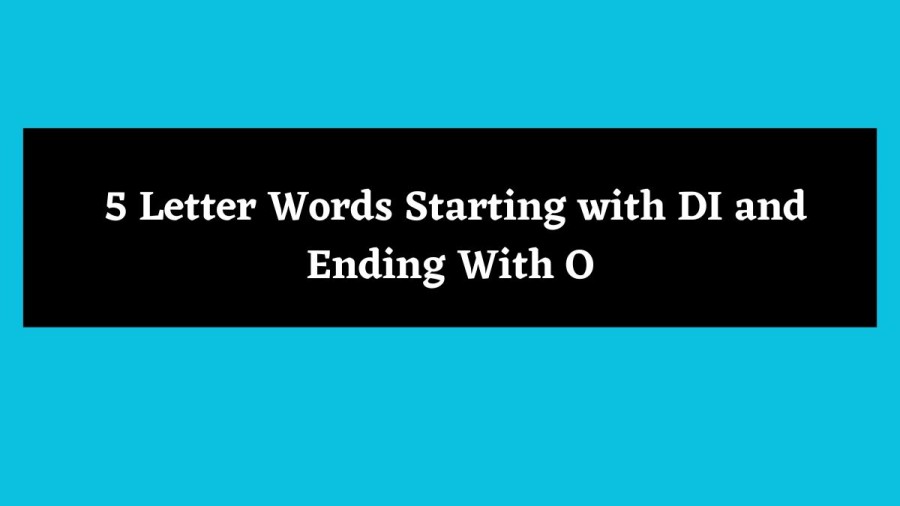 5 Letter Words Starting with DI and Ending With O - Wordle Hint