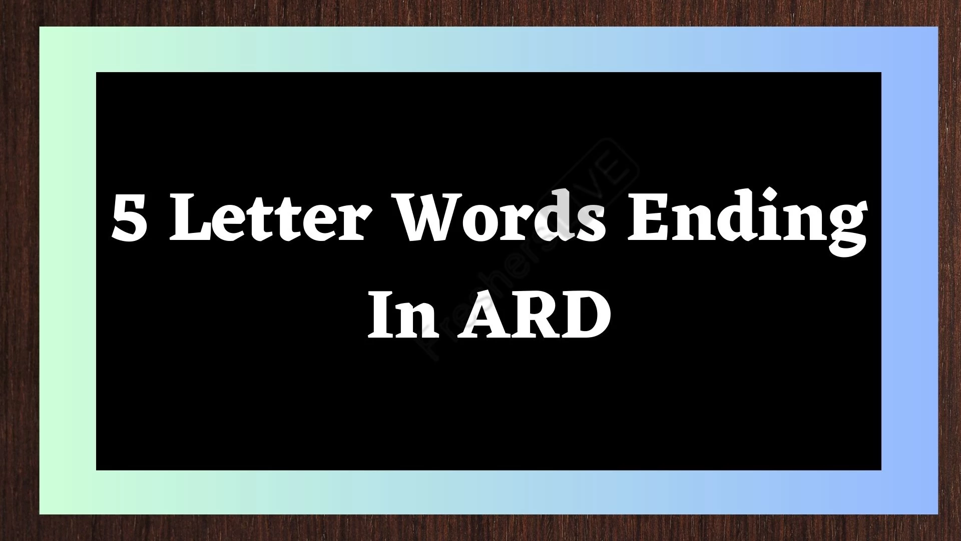 Lista de todas las palabras de 5 letras que terminan en ARD