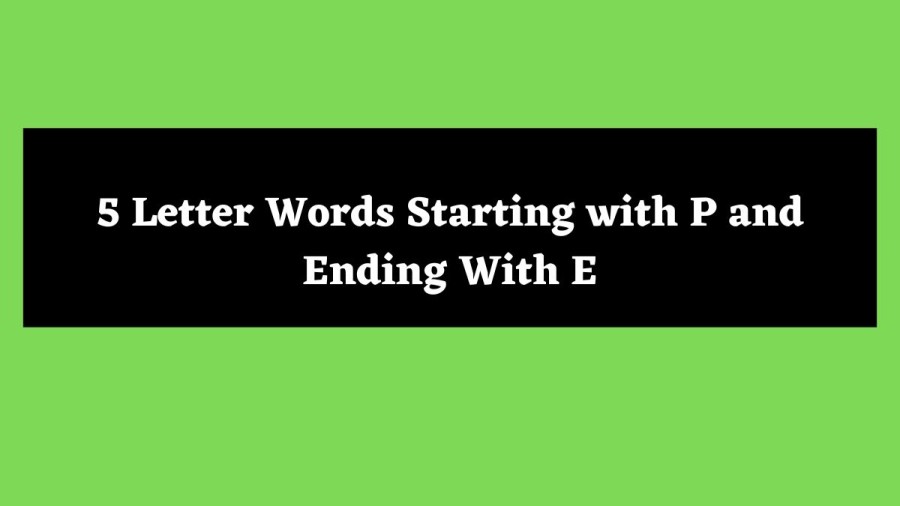 5 Letter Words Starting with P and Ending With E - Wordle Hint