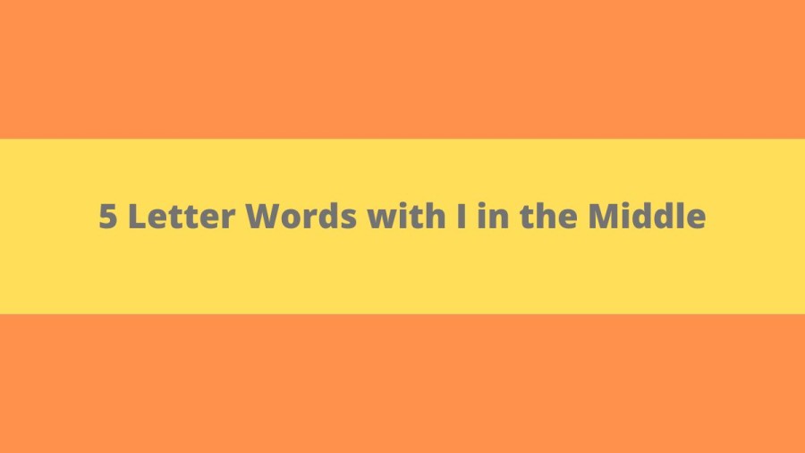 5 Letter Words with I in the Middle - Wordle Hint