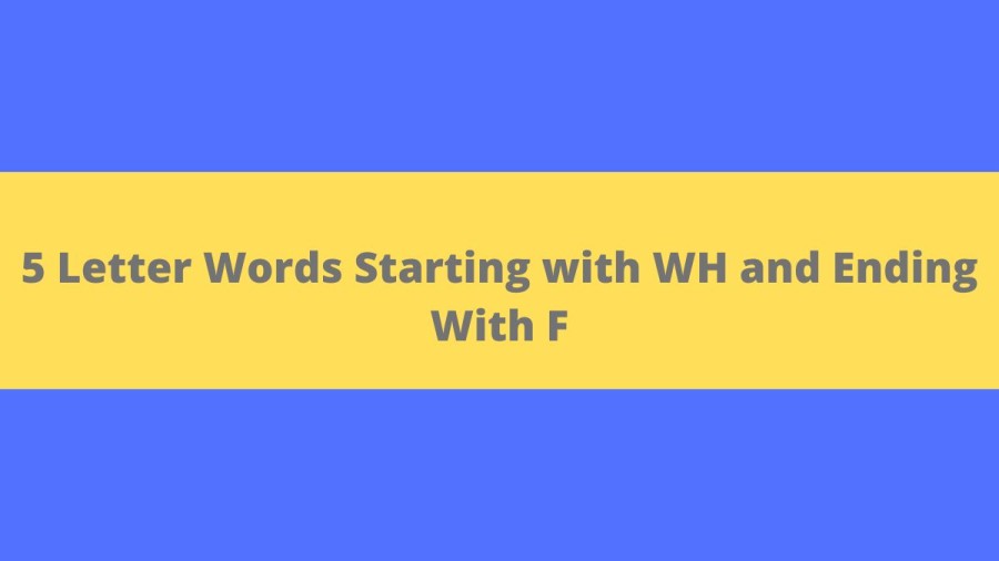 5 Letter Words Starting with WH and Ending With F - Wordle Hint
