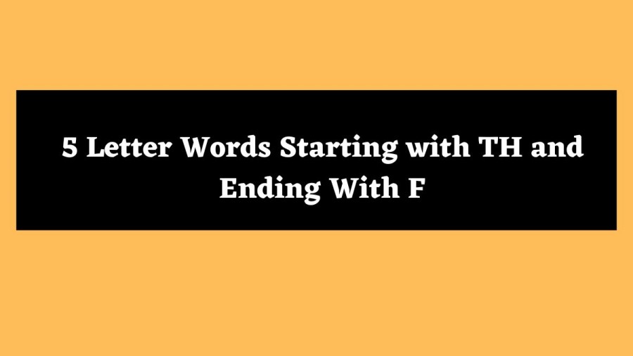 5 Letter Words Starting with TH and Ending With F - Wordle Hint