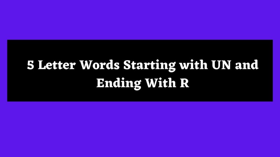 5 Letter Words Starting with UN and Ending With R - Wordle Hint