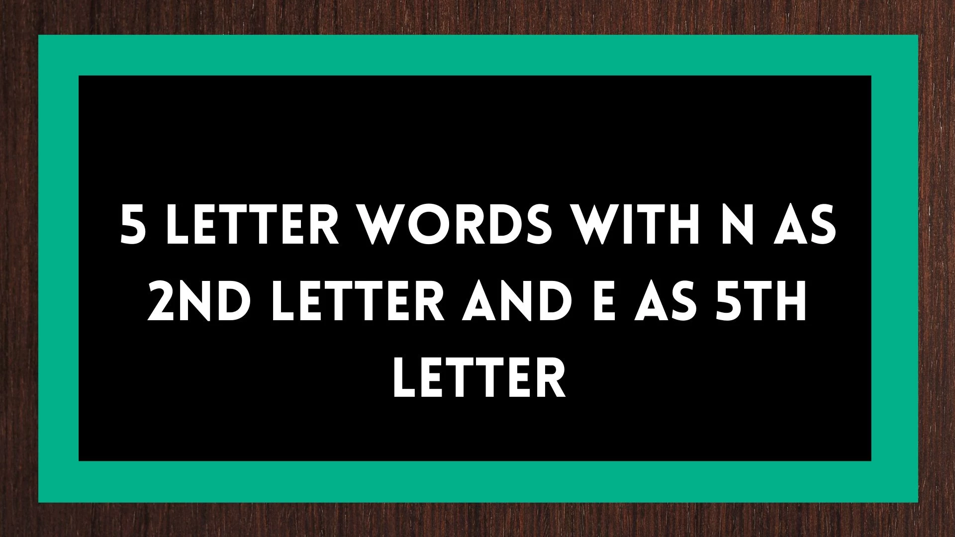 Palabras de 5 letras, con la 2da letra N y la 5ta letra E, una lista de palabras de cinco letras, con la 2da letra N y la 5ta letra E.