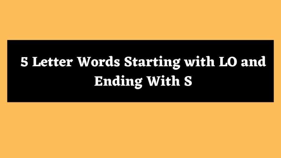 5 Letter Words Starting with LO and Ending With S - Wordle Hint