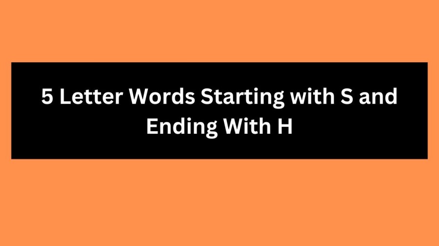 5 Letter Words Starting with S and Ending With H - Wordle Hint