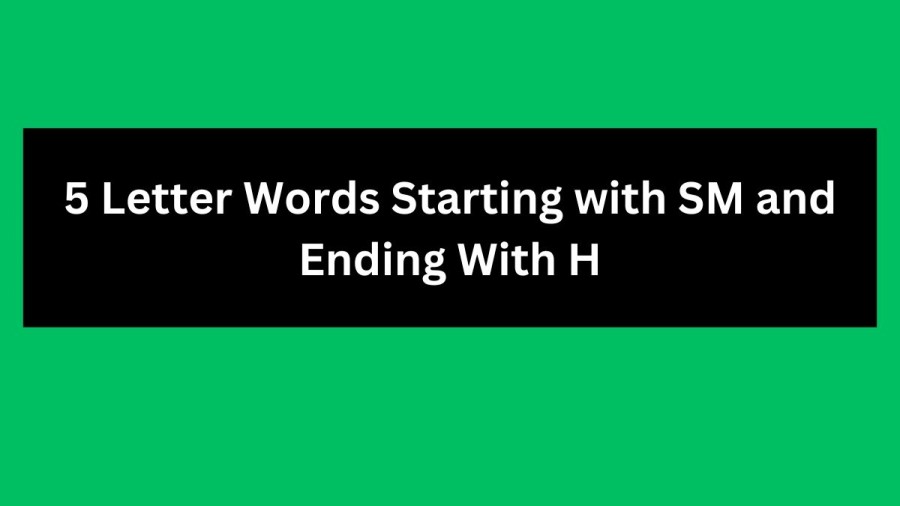 5 Letter Words Starting with SM and Ending With H - Wordle Hint