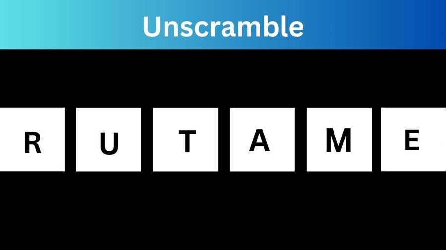 Unscramble RUTAME Jumble Word Today