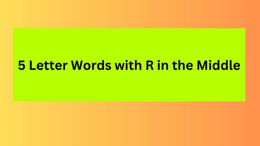 5 Letter Words with R in the Middle - Wordle Hint