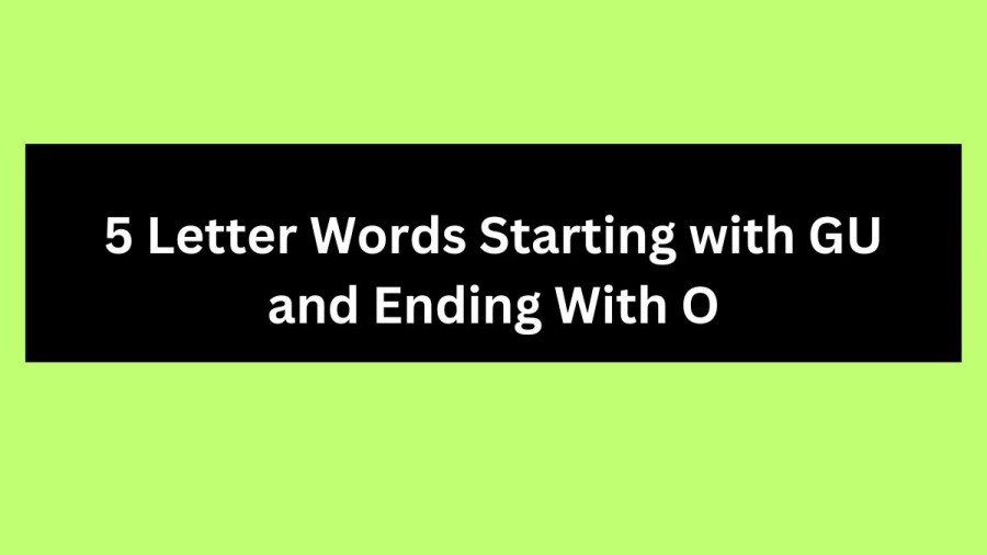 5 Letter Words Starting with GU and Ending With O - Wordle Hint