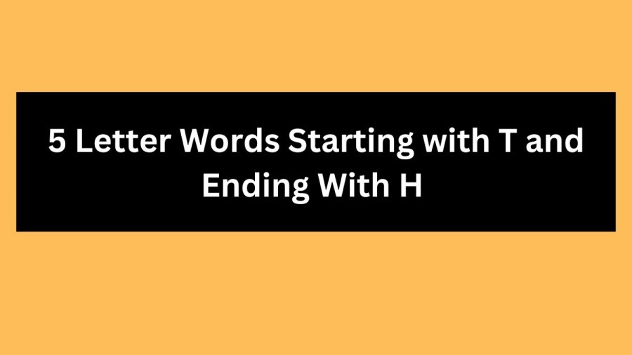 5 Letter Words Starting with T and Ending With H - Wordle Hint