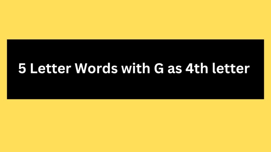 5 Letter Words with G as 4th letter - Wordle Hint