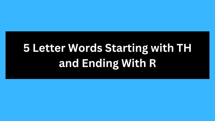 5 Letter Words Starting with TH and Ending With R - Wordle Hint