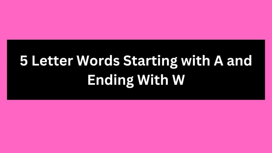 5 Letter Words Starting with A and Ending With W - Wordle Hint