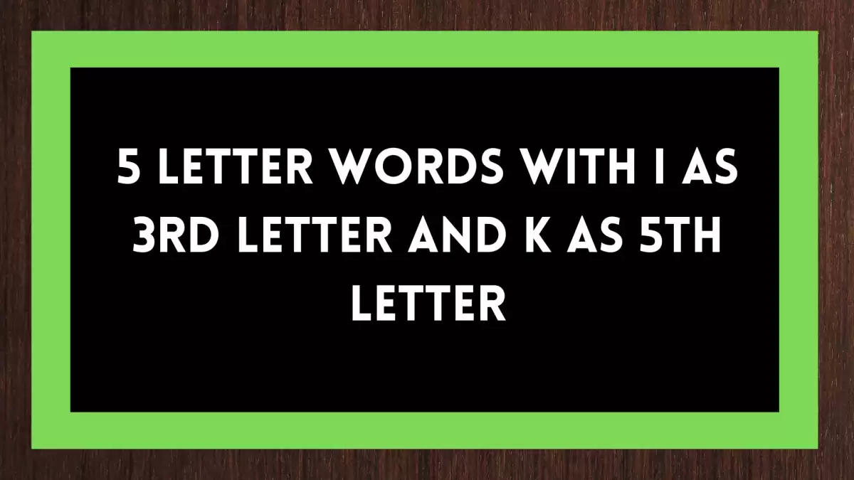 5 Letter Words With I as 3rd Letter And K as 5th Letter All Words List