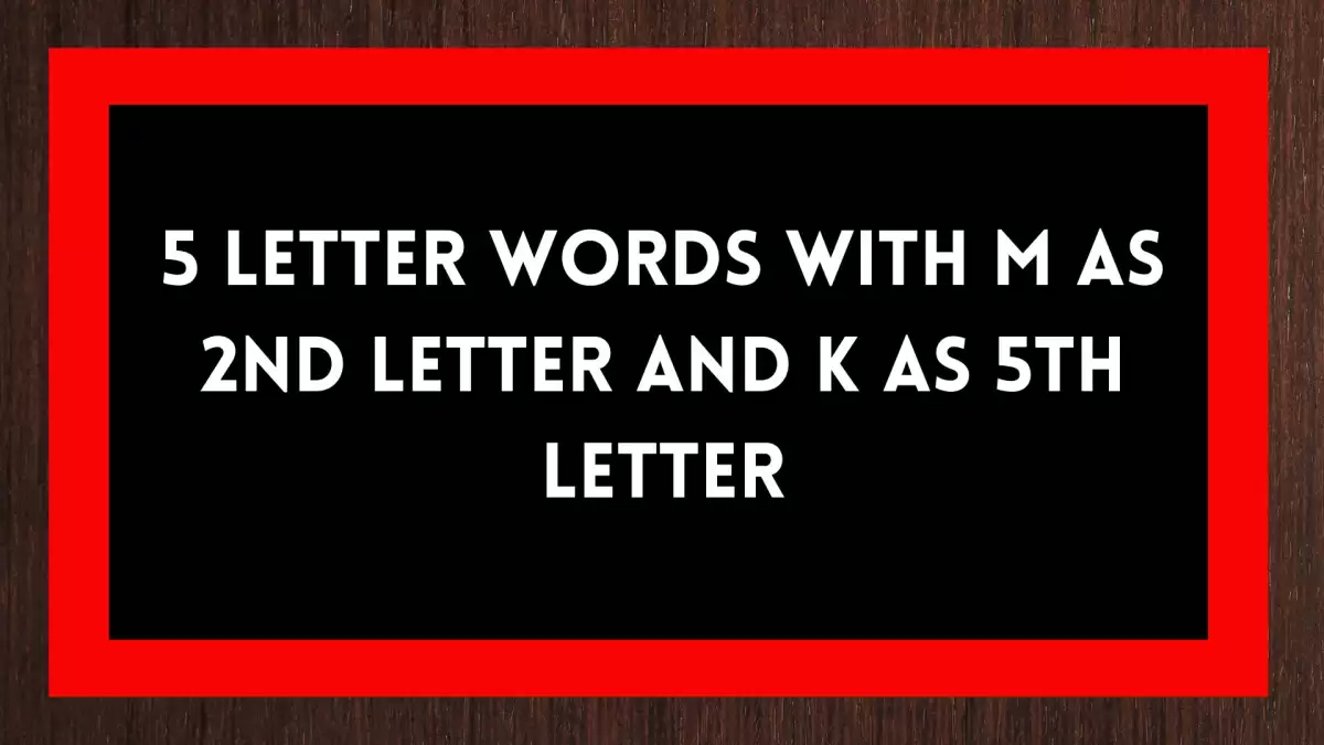 5 Letter Words With M as 2nd Letter And K as 5th Letter All Words List