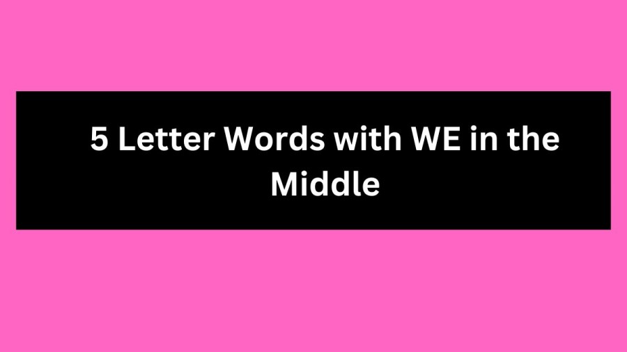 5 Letter Words with WE in the Middle - Wordle Hint