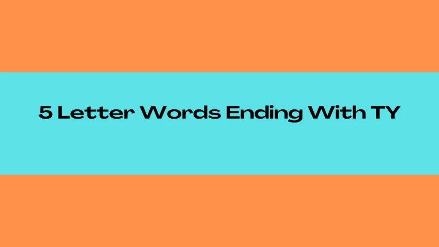 5 Letter Words Ending With TY, List of 5 Letter Words Ending With TY