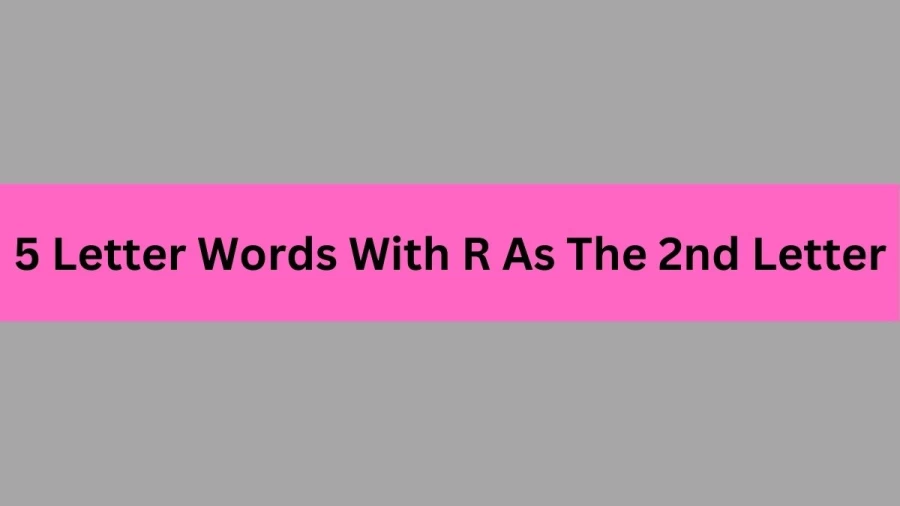 5 Letter Words With R As The 2nd Letter, List of 5 Letter Words With R As The 2nd Letter