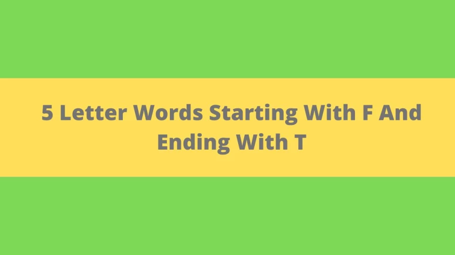 5 Letter Words Starting With F And Ending With T, List Of 5 Letter Words Starting With F And Ending With T
