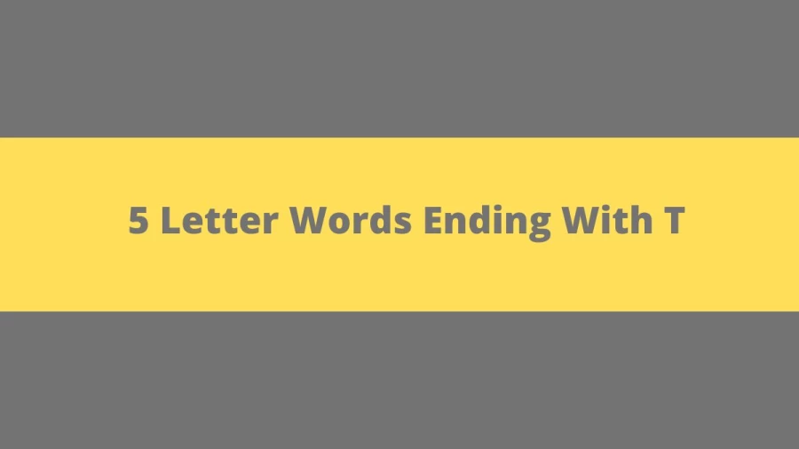 5 Letter Words Ending With T, List Of 5 Letter Words Ending With T