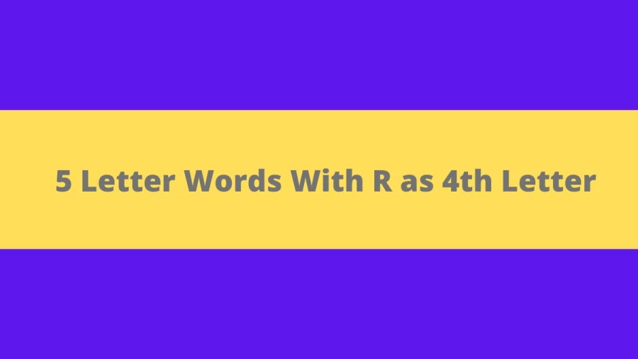5 Letter Words With R as 4th Letter, List of 5 Letter Words With R as 4th Letter