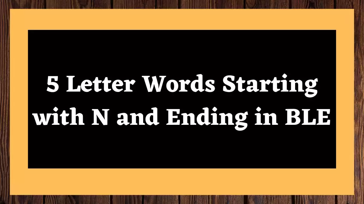 5 Letter Words Starting with N and Ending in BLE All Words List