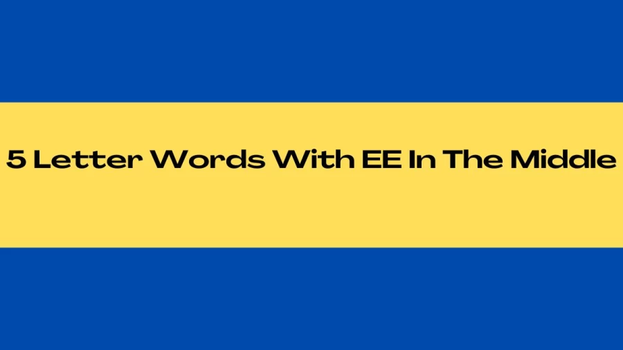 5 Letter Words With EE In The Middle, List Of 5 Letter Words With EE In The Middle