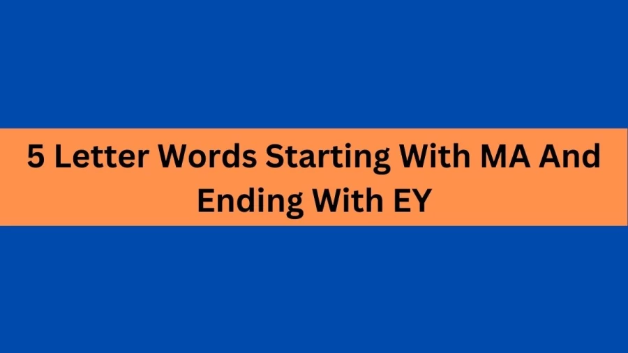5 Letter Words Starting With MA And Ending With EY, List Of 5 Letter Words Starting With MA And Ending With EY