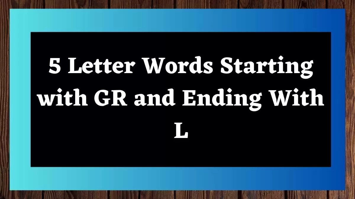 5 Letter Words Starting with GR and Ending With L All Words List