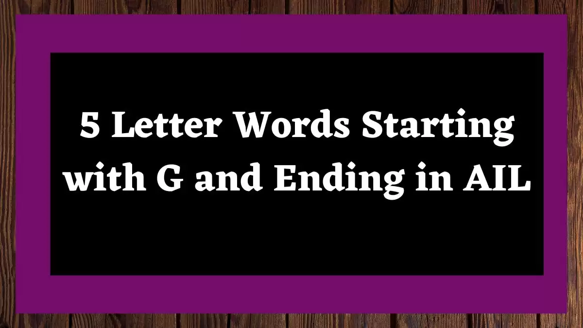 5 Letter Words Starting with G and Ending in AIL All Words List