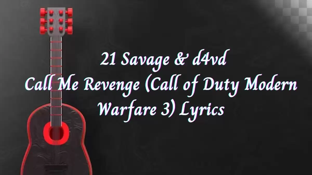 21 Savage & d4vd Call Me Revenge (Call of Duty Modern Warfare 3) Lyrics know the real meaning of  21 Savage & d4vd