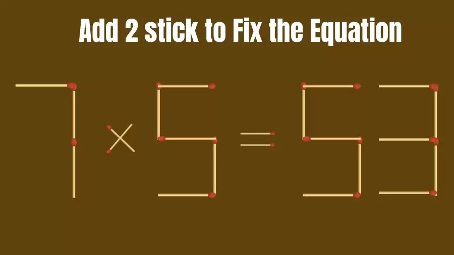 Brain Teaser: 7x5=53 Add 2 Matchsticks to Fix the Equation