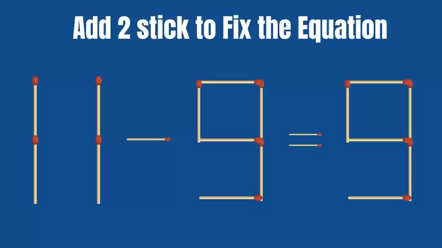 Brain Teaser: Add 2 Sticks to Make the Equation 11-9=9 True
