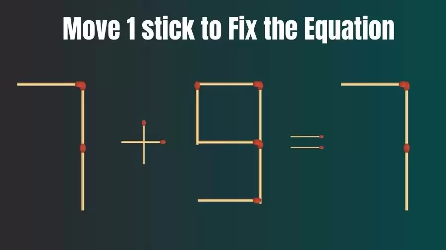 Brain Teaser: Move 1 Stick to Make the Equation 7+9=7 True