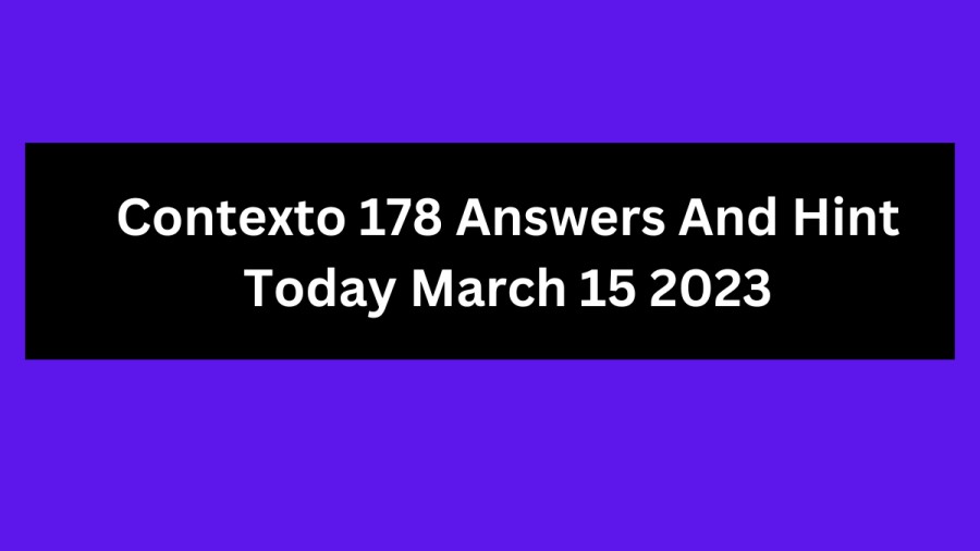 Contexto 178 Answers And Hint Today March 15 2023, Get Here Contexto Game 178 Answer Today