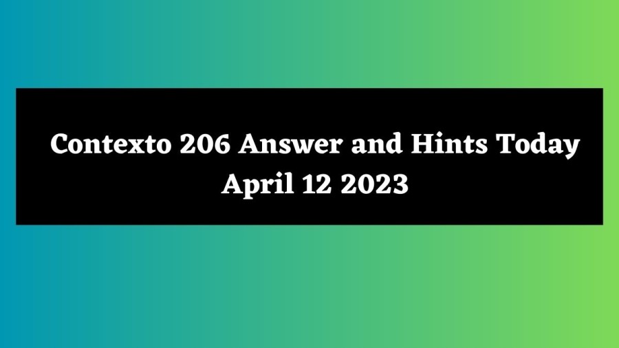 Contexto 206 Answer and Hints Today April 12 2023