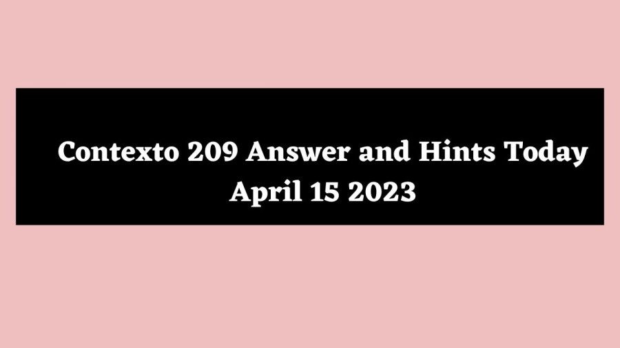Contexto 209 Answer and Hints Today April 15 2023
