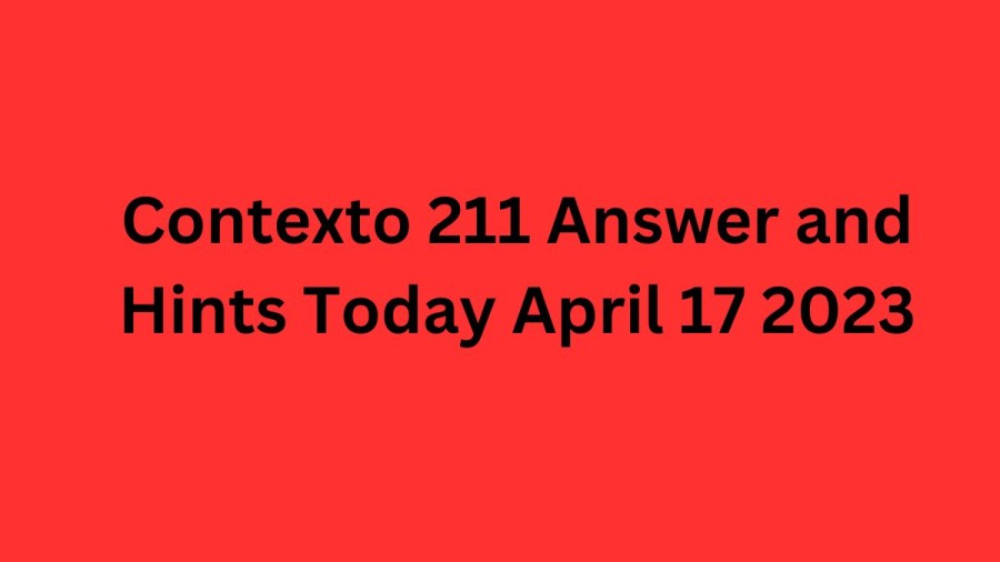 Contexto 211 Answer and Hints Today April 17 2023
