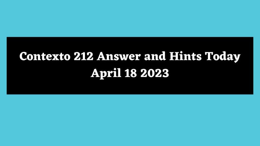 Contexto 212 Answer and Hints Today April 18 2023