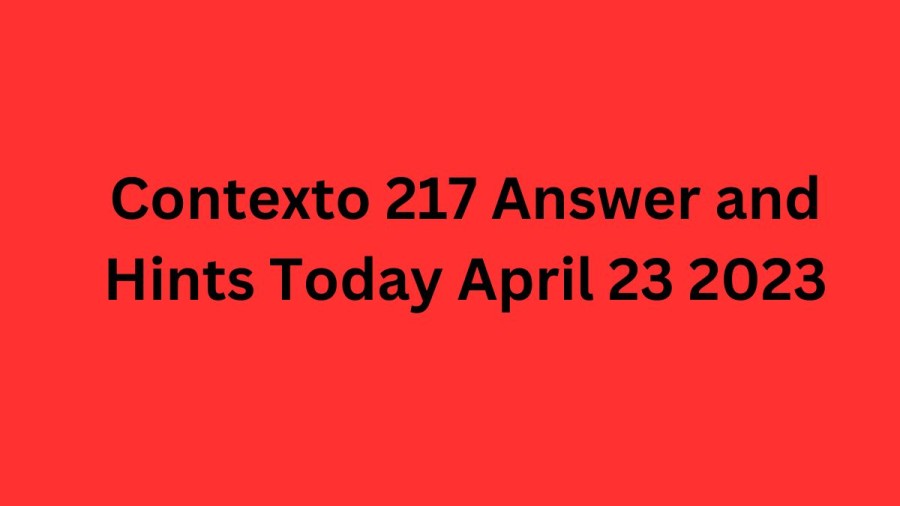 Contexto 217 Answer and Hints Today April 23 2023