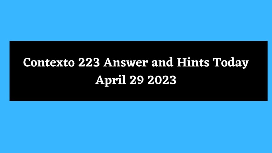 Contexto 223 Answer and Hints Today April 29 2023