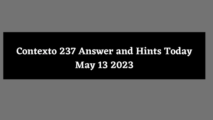 Contexto 237 Answer and Hints Today May 13 2023