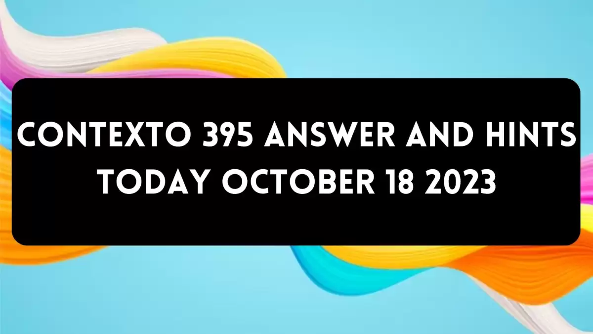 Contexto 395 Answer And Hints Today October 18 2023