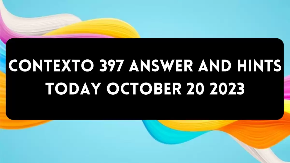 Contexto 397 Answer And Hints Today October 20 2023