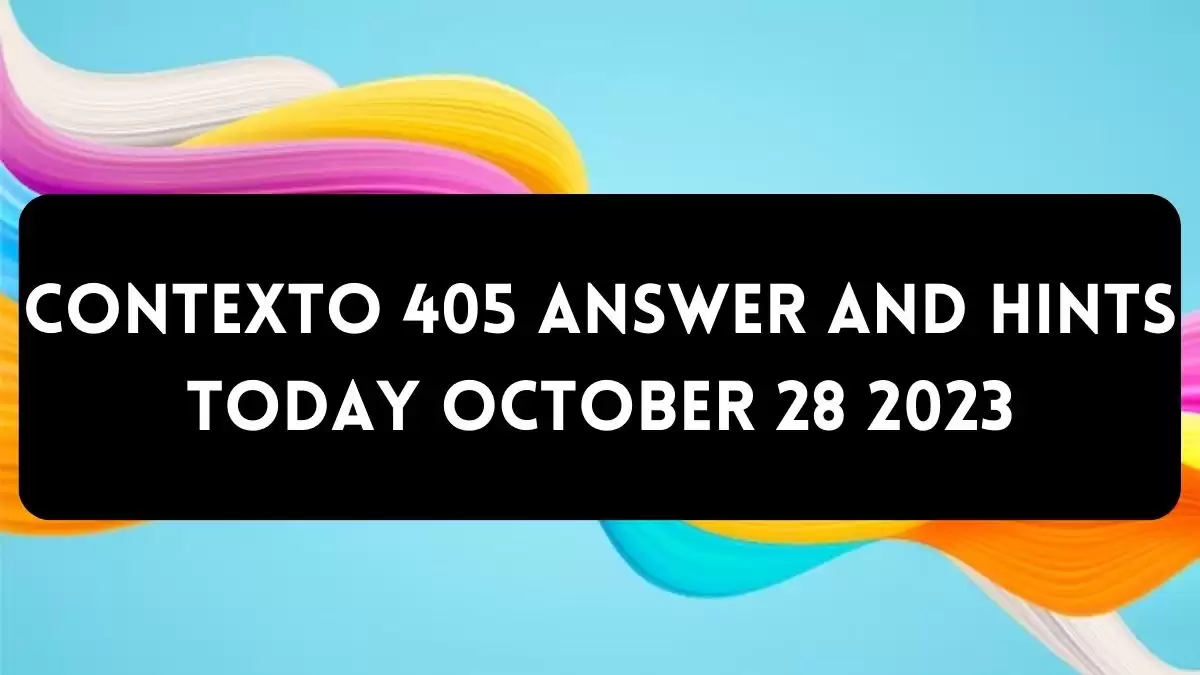 Contexto 405 Answer And Hints Today 11 October 2823