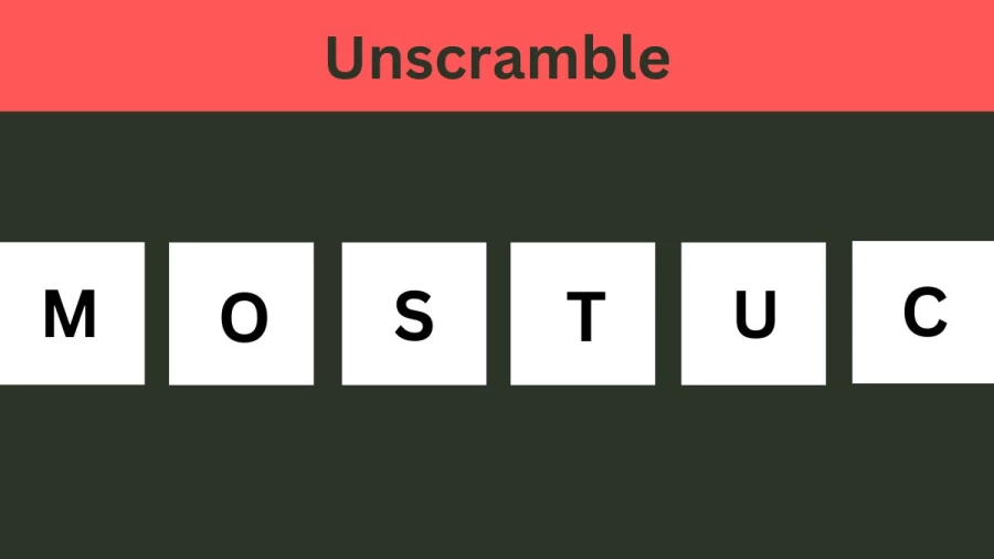 Unscramble MOSTUC Jumble Word Today