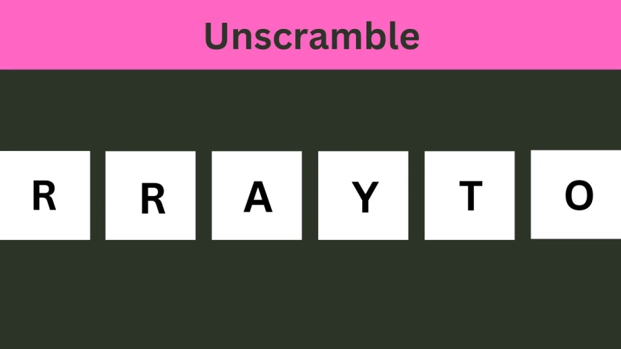 Unscramble RRAYTO Jumble Word Today