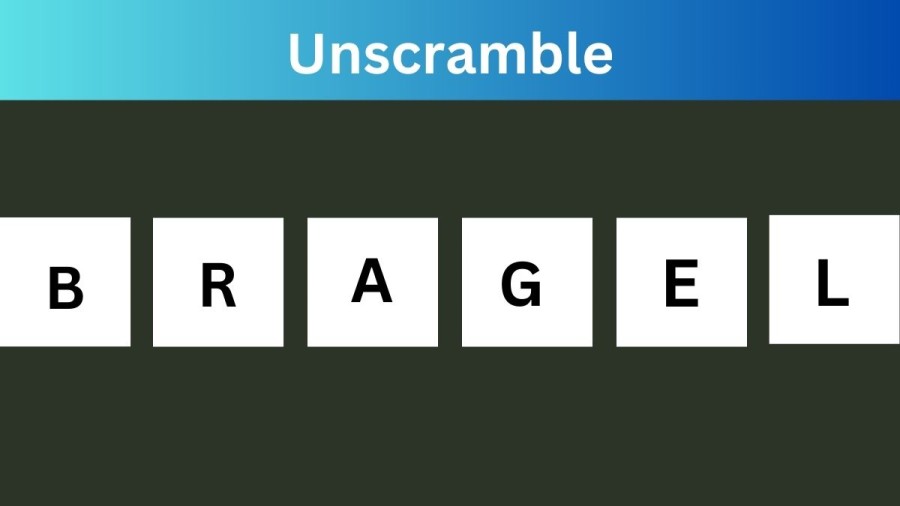 Unscramble BRAGEL Jumble Word Today