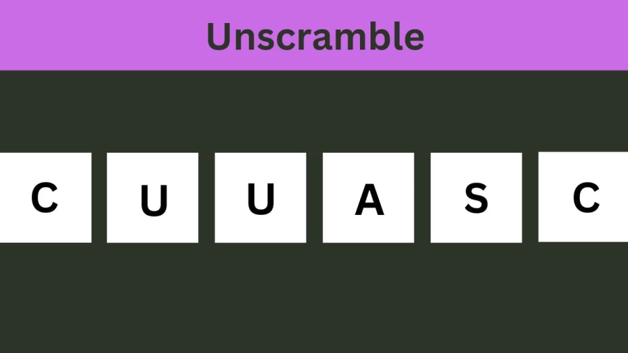 Unscramble CUUASC Jumble Word Today